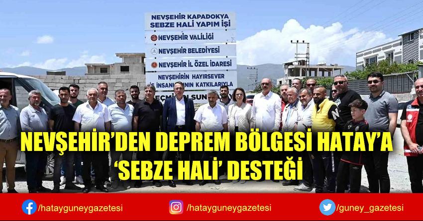 NEVŞEHİR'DEN DEPREM BÖLGESİ HATAY'A 'SEBZE HALİ' DESTEĞİ