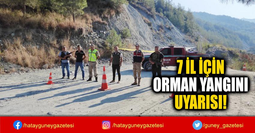 7 İL İÇİN  ORMAN YANGINI  UYARISI!