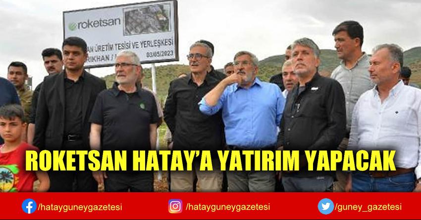 ROKETSAN HATAY’A YATIRIM YAPACAK