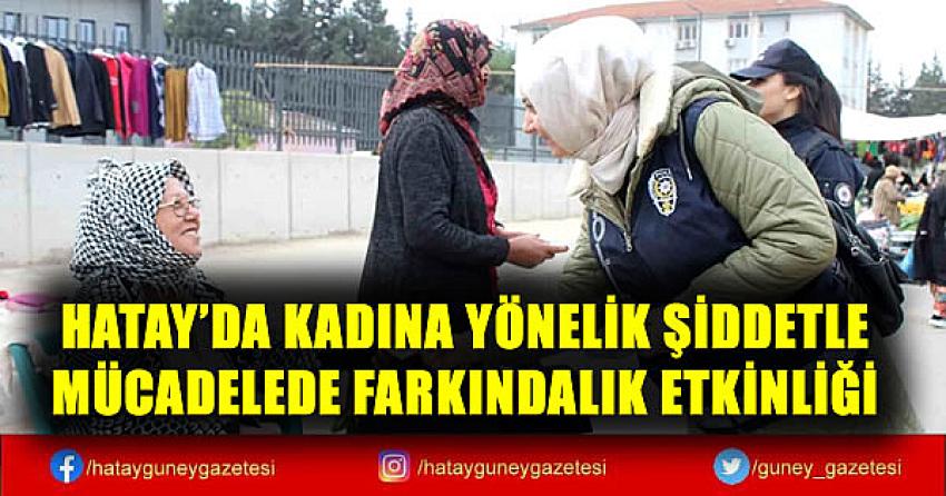 HATAY'DA KADINA YÖNELİK ŞİDDETLE MÜCADELEDE FARKINDALIK ETKİNLİĞİ