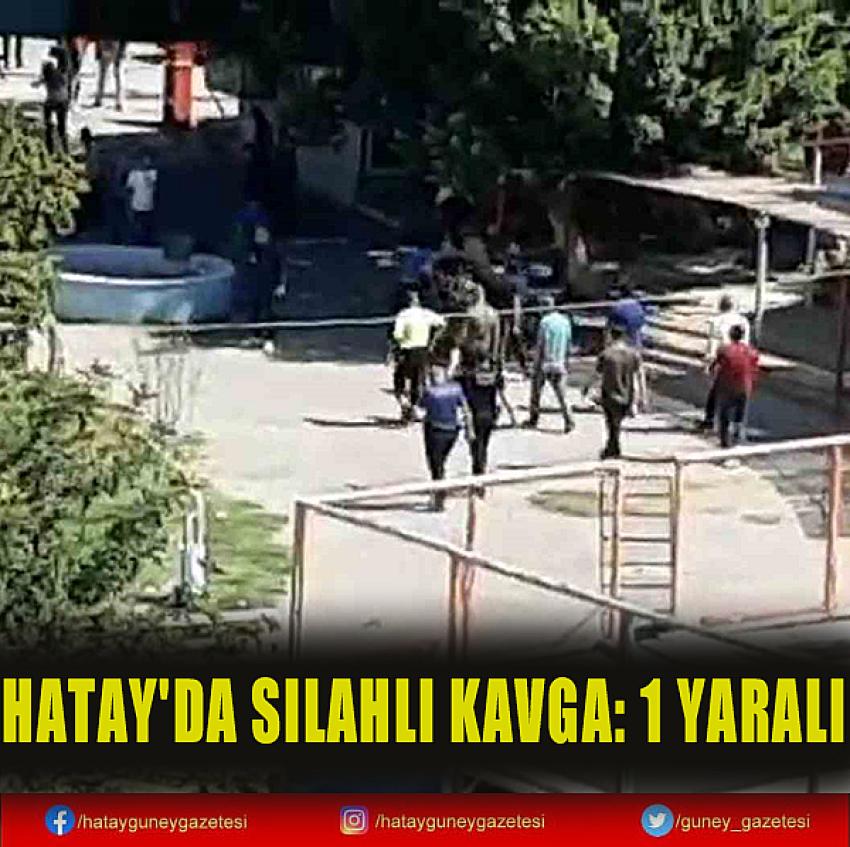 HATAY'DA SİLAHLI KAVGA: 1 YARALI