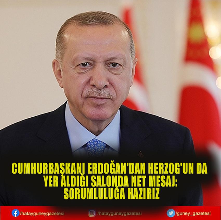 CUMHURBAŞKANI ERDOĞAN'DAN HERZOG'UN DA YER ALDIĞI SALONDA NET MESAJ: SORUMLULUĞA HAZIRIZ