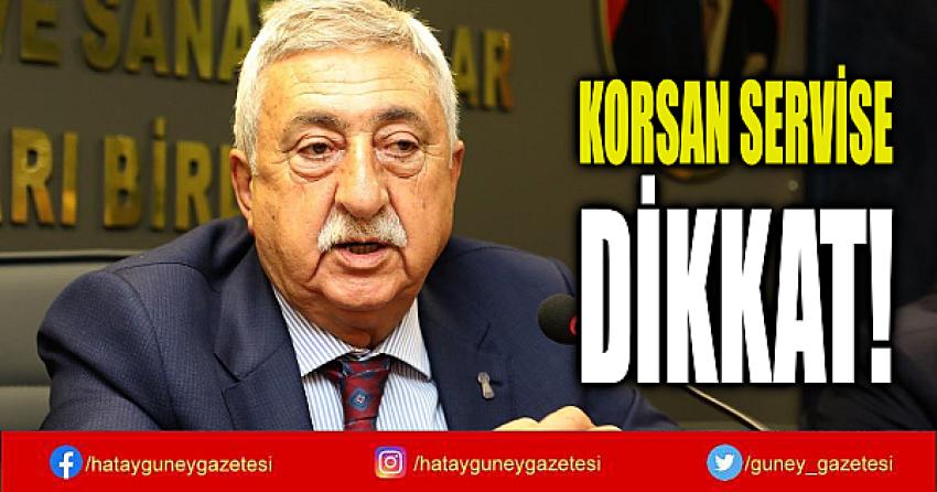 KORSAN SERVİSE DİKKAT!