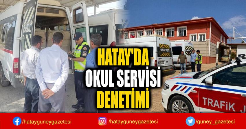 HATAY'DA  OKUL SERVİSİ  DENETİMİ