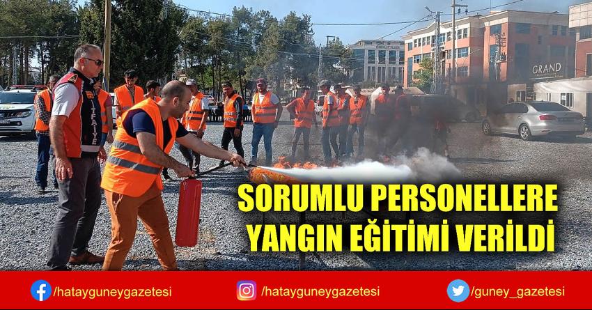 SORUMLU PERSONELLERE YANGIN EĞİTİMİ VERİLDİ