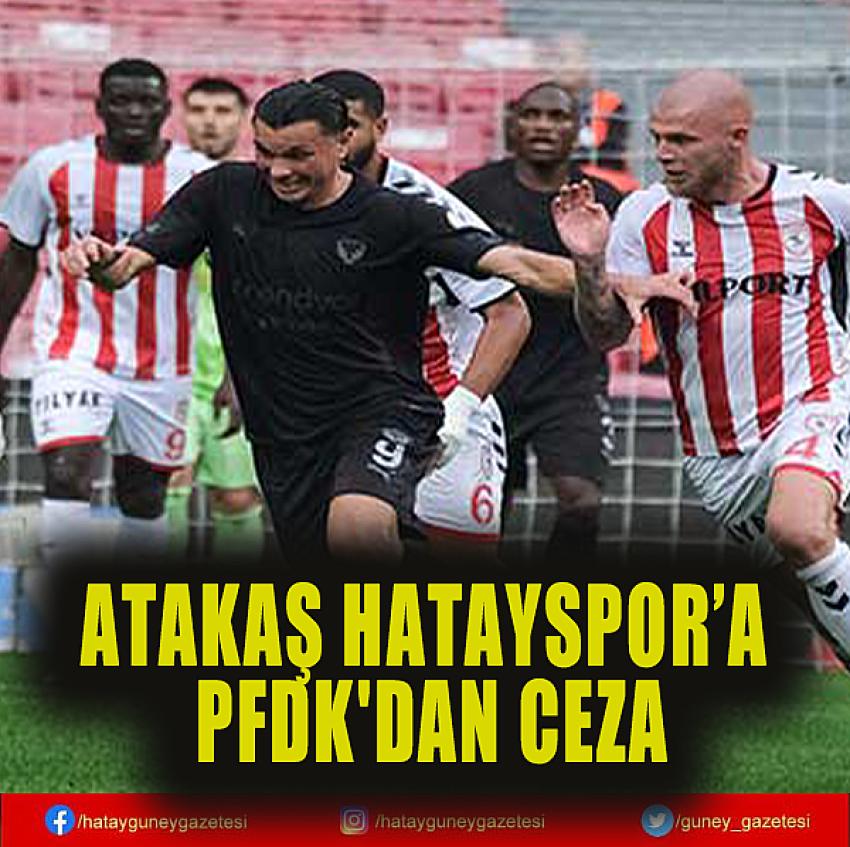 ATAKAŞ HATAYSPOR’A PFDK'DAN CEZA