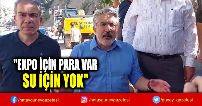 ''EXPO İÇİN PARA VAR,  SU İÇİN YOK''