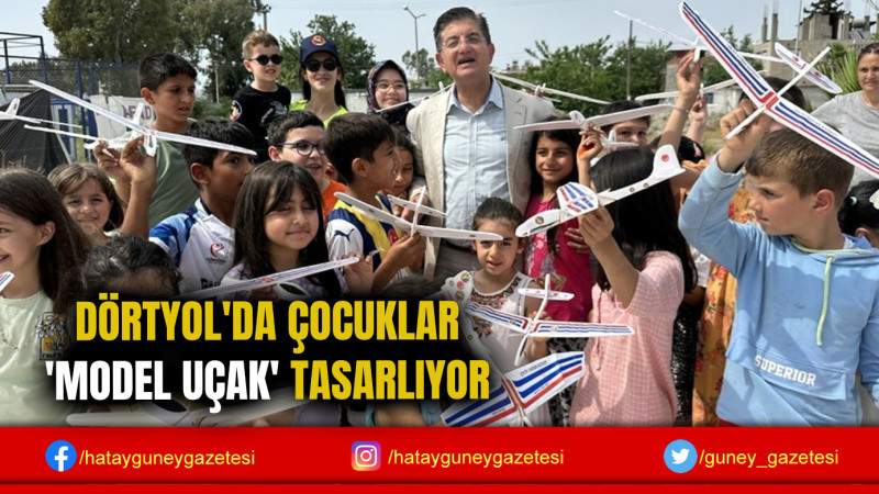 DÖRTYOL'DA ÇOCUKLAR 'MODEL UÇAK' TASARLIYOR