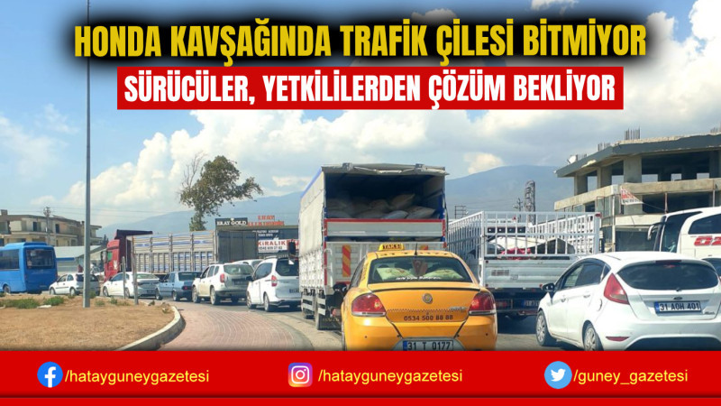 HONDA KAVŞAĞINDA TRAFİK ÇİLESİ BİTMİYOR