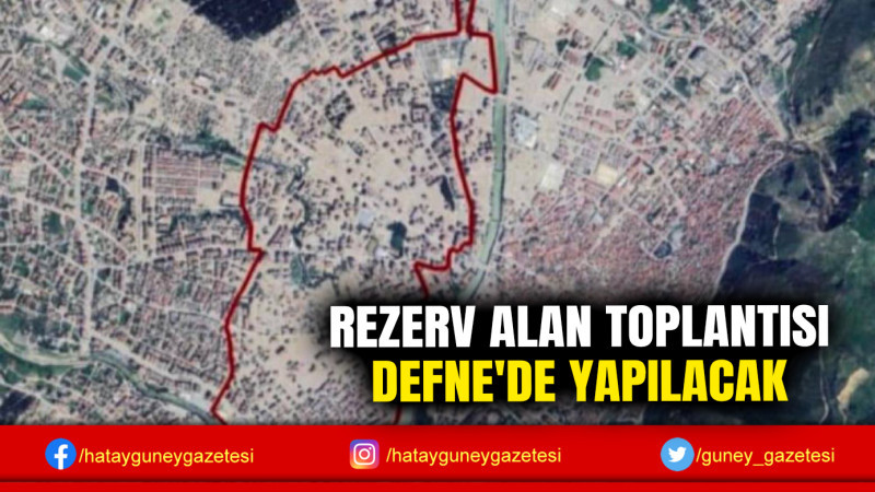 REZERV ALAN TOPLANTISI DEFNE'DE YAPILACAK