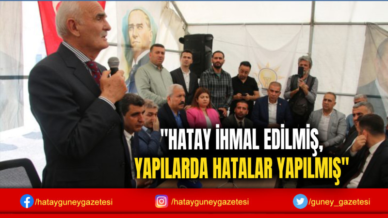 ''HATAY İHMAL EDİLMİŞ, YAPILARDA HATALAR YAPILMIŞ''