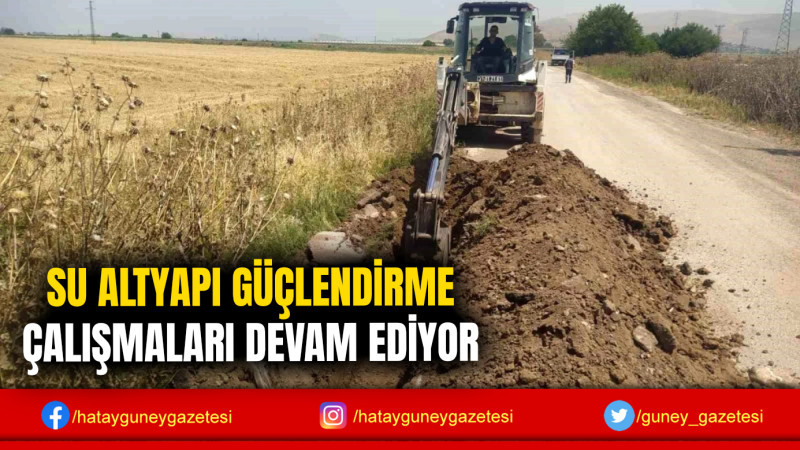 SU ALTYAPI GÜÇLENDİRME ÇALIŞMALARI DEVAM EDİYOR