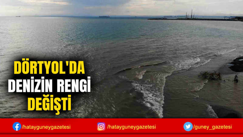 DÖRTYOL'DA DENİZİN RENGİ DEĞİŞTİ