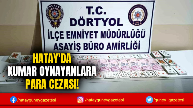 HATAY'DA KUMAR OYNAYANLARA PARA CEZASI!