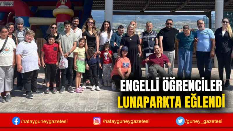 ENGELLİ ÖĞRENCİLER LUNAPARKTA EĞLENDİ