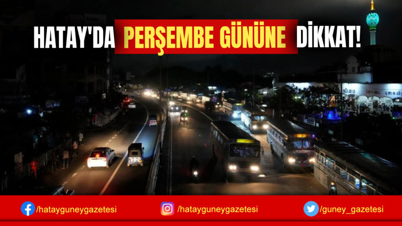 HATAYDA PERŞEMBE GÜNÜNE DİKKAT!