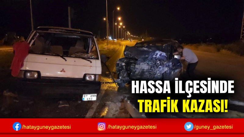 HASSA İLÇESİNDE TRAFİK KAZASI!