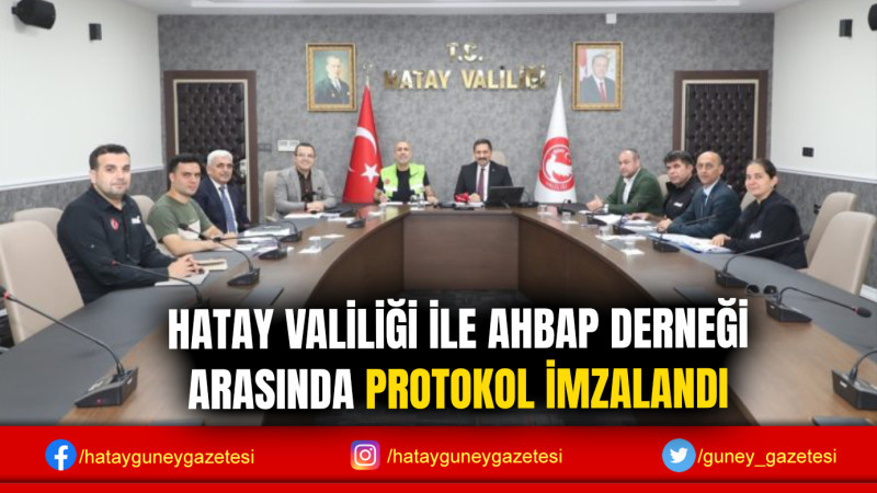 HATAY VALİLİĞİ İLE AHBAP DERNEĞİ ARASINDA PROTOKOL İMZALANDI