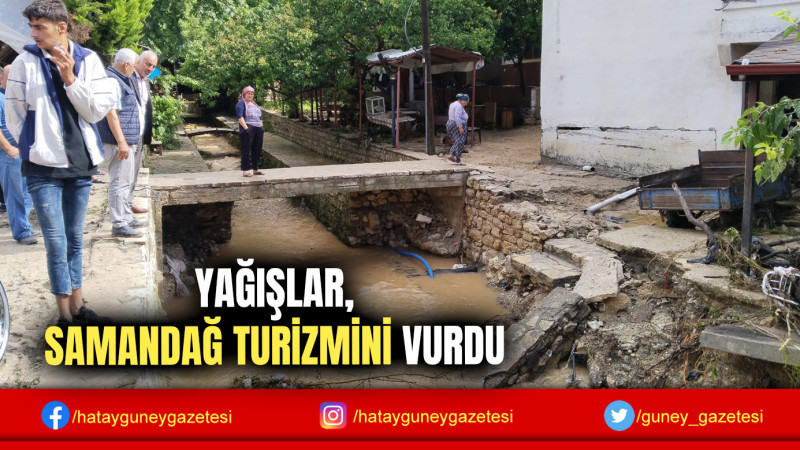 YAĞIŞLAR, SAMANDAĞ TURİZMİNİ VURDU