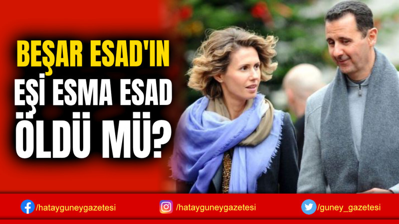 BEŞAR ESAD'IN EŞİ ESMA ESAD ÖLDÜ MÜ?