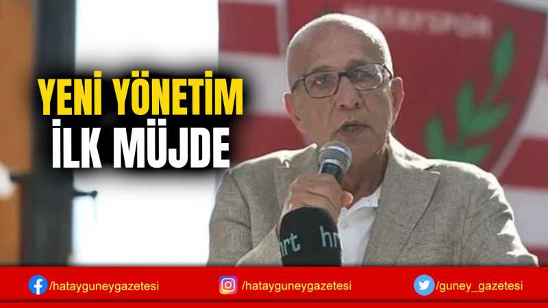 YENİ YÖNETİM İLK MÜJDE