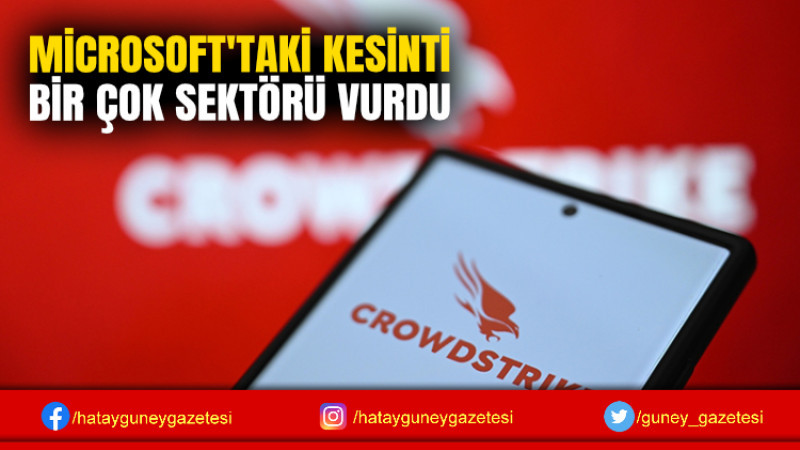 MİCROSOFT'TAKİ KESİNTİ BİR ÇOK SEKTÖRÜ VURDU