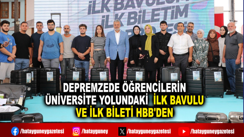 DEPREMZEDE ÖĞRENCİLERİN ÜNİVERSİTE YOLUNDAKİ  İLK BAVULU VE İLK BİLETİ HBB'DEN