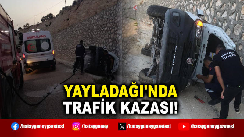 YAYLADAĞI'NDA TRAFİK KAZASI!