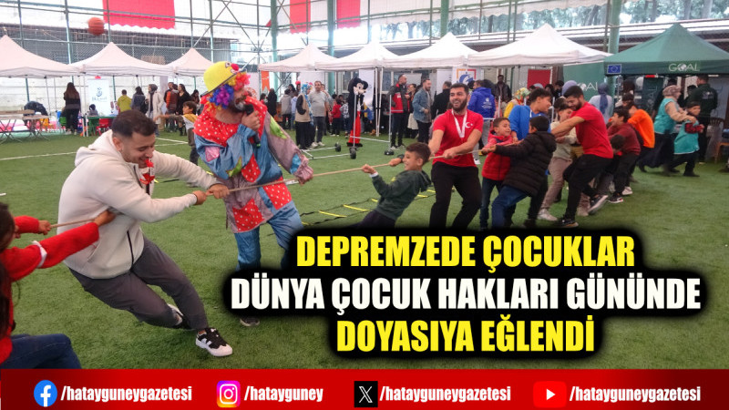 DEPREMZEDE ÇOCUKLAR DÜNYA ÇOCUK HAKLARI GÜNÜNDE DOYASIYA EĞLENDİ