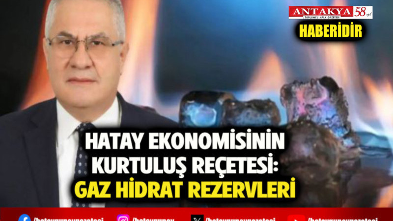 HATAY EKONOMİSİNİN KURTULUŞ REÇETESİ: GAZ HİDRAT REZERVLERİ