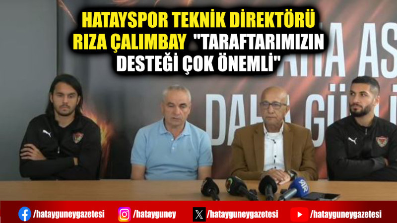 HATAYSPOR TEKNİK DİREKTÖRÜ RIZA ÇALIMBAY  ''TARAFTARIMIZIN DESTEĞİ ÇOK ÖNEMLİ''