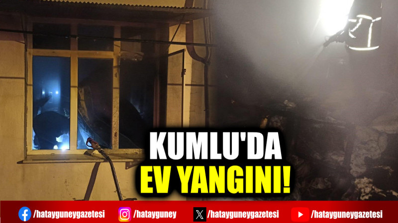 KUMLU'DA EV YANGINI!