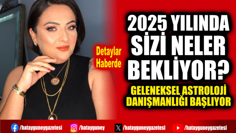 2025 YILINDA SİZİ NELER BEKLİYOR?