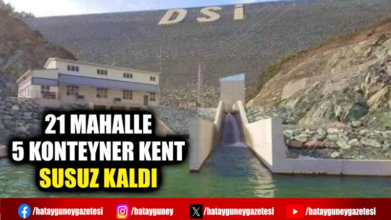 21 MAHALLE 5 KONTEYNER KENT SUSUZ KALDI