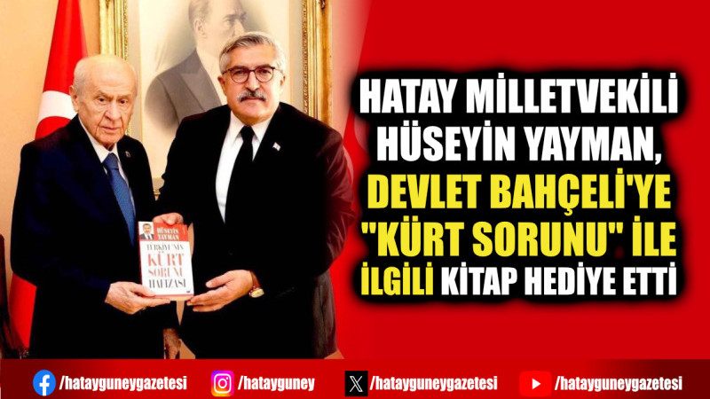 HATAY MİLLETVEKİLİ HÜSEYİN YAYMAN, DEVLET BAHÇELİ'YE ''KÜRT SORUNU'' İLE İLGİLİ KİTAP HEDİYE ETTİ