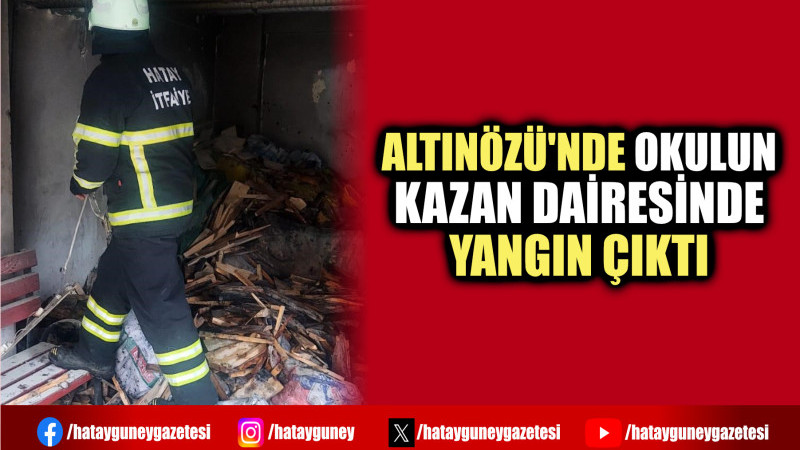 ALTINÖZÜ'NDE OKULUN KAZAN DAİRESİNDE YANGIN ÇIKTI