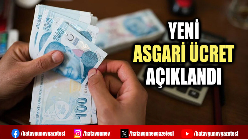 YENİ ASGARİ ÜCRET AÇIKLANDI