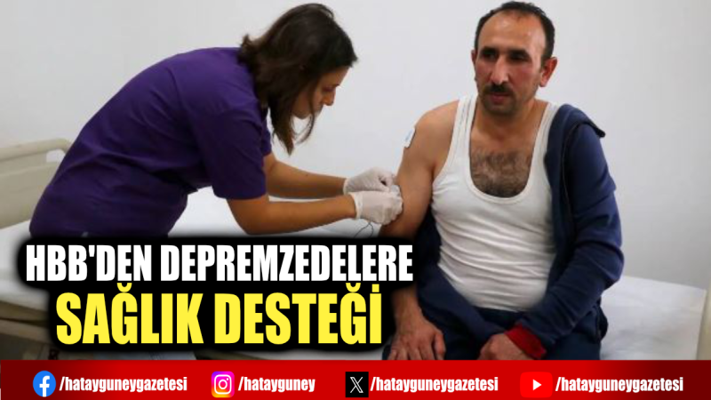 HBB'DEN DEPREMZEDELERE SAĞLIK DESTEĞİ