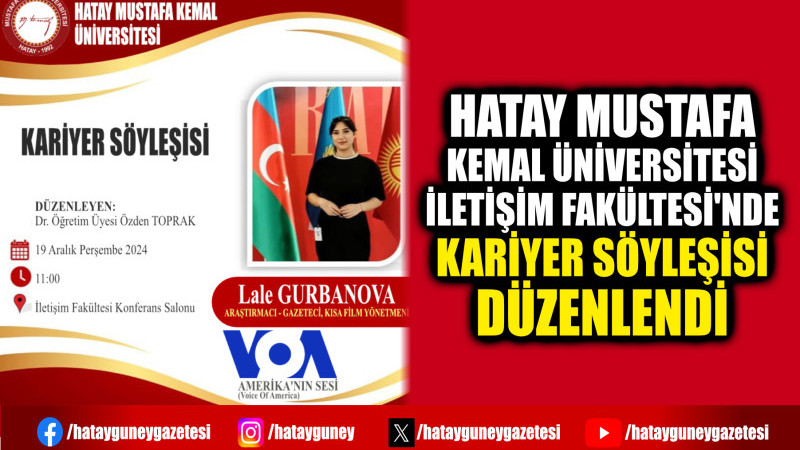 HATAY MUSTAFA KEMAL ÜNİVERSİTESİ İLETİŞİM FAKÜLTESİ'NDE KARİYER SÖYLEŞİSİ DÜZENLENDİ