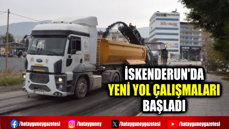 İSKENDERUN'DA YENİ YOL ÇALIŞMALARI BAŞLADI