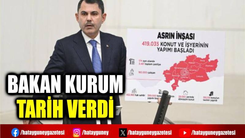 BAKAN KURUM TARİH VERDİ