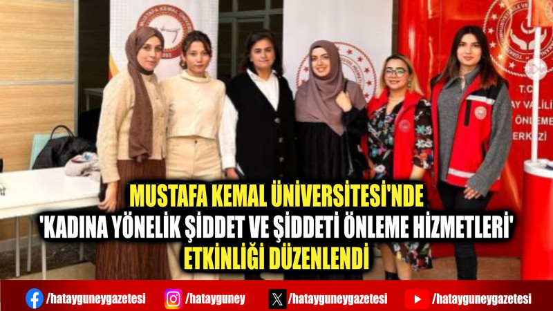 MKÜ'DE 'KADINA YÖNELİK ŞİDDET VE ŞİDDETİ ÖNLEME HİZMETLERİ' ETKİNLİĞİ DÜZENLENDİ