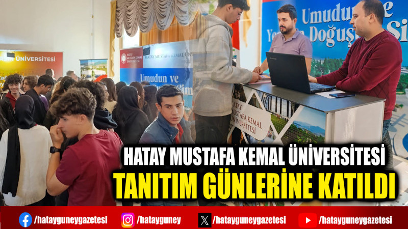 HATAY MUSTAFA KEMAL ÜNİVERSİTESİ  TANITIM GÜNLERİNE KATILDI