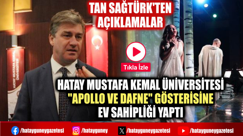 HATAY MUSTAFA KEMAL ÜNİVERSİTESİ ''APOLLO VE DAFNE'' GÖSTERİSİNE EV SAHİPLİĞİ YAPTI