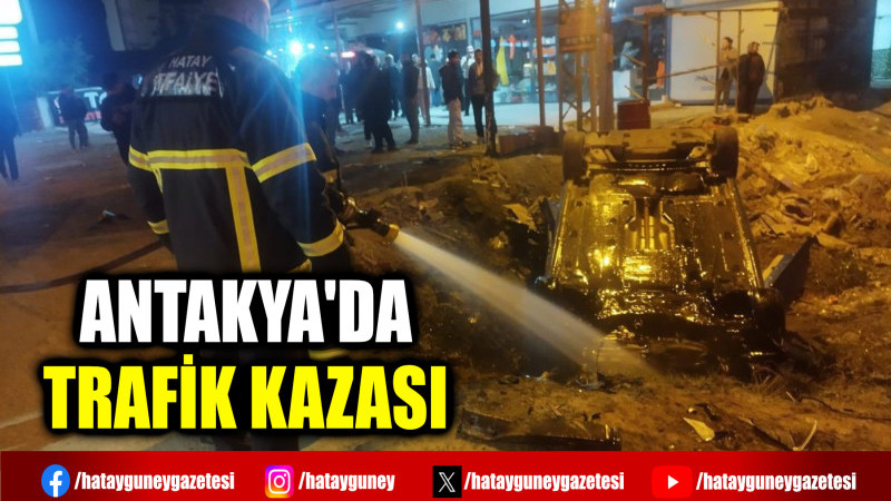 ANTAKYA'DA TRAFİK KAZASI