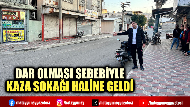 DAR OLMASI SEBEBİYLE KAZA SOKAĞI HALİNE GELDİ