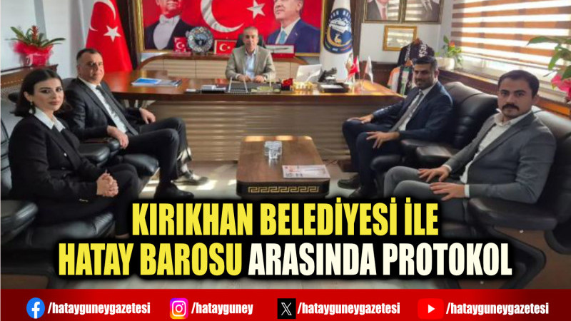 KIRIKHAN BELEDİYESİ İLE HATAY BAROSU ARASINDA PROTOKOL