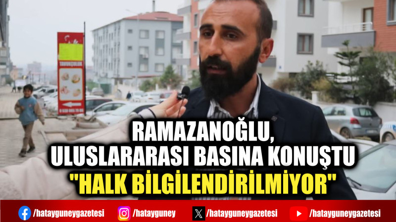 RAMAZANOĞLU, ULUSLARARASI BASINA KONUŞTU