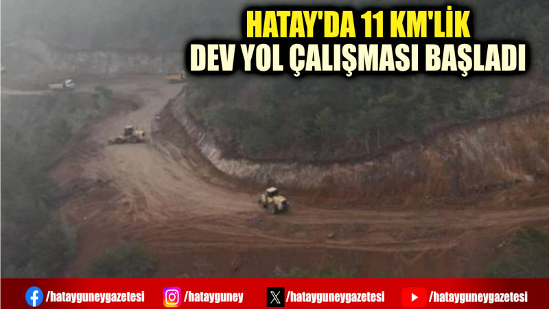 HATAY'DA 11 KM'LİK DEV YOL ÇALIŞMASI BAŞLADI