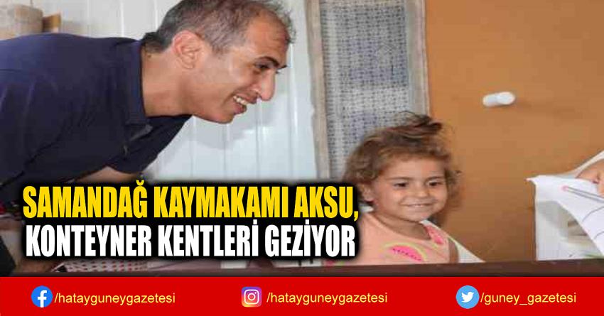 SAMANDAĞ KAYMAKAMI AKSU,  KONTEYNER KENTLERİ GEZİYOR